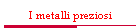 I metalli preziosi